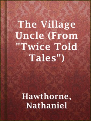 cover image of The Village Uncle (From "Twice Told Tales")